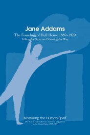 Jane Addams The Founding of the Hull House 1889-1920【電子書籍】[ Anne Nixon ]