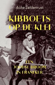 Kibboets op de klei Een joodse droom in Franeker【電子書籍】[ Auke Zeldenrust ]