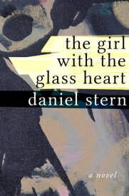 The Girl with the Glass Heart A Novel【電子書籍】[ Daniel Stern ]
