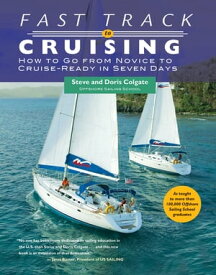 Fast Track to Cruising How to Go from Novice to Cruise-Ready in Seven Days【電子書籍】[ Steve Colgate ]