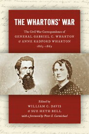 The Whartons' War The Civil War Correspondence of General Gabriel C. Wharton and Anne Radford Wharton, 1863?1865【電子書籍】