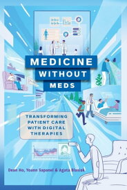 Medicine without Meds Transforming Patient Care with Digital Therapies【電子書籍】[ Dean Ho ]