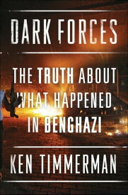 Dark Forces The Truth About What Happened in Benghazi【電子書籍】[ Kenneth R. Timmerman ]