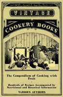The Compendium of Cooking with Fruit - Hundreds of Recipes Accompanied by Nutritional and Botanical Informat…