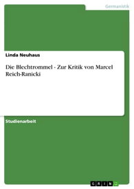 Die Blechtrommel - Zur Kritik von Marcel Reich-Ranicki Zur Kritik von Marcel Reich-Ranicki【電子書籍】[ Linda Neuhaus ]