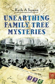 Unearthing Family Tree Mysteries【電子書籍】[ Ruth A. Symes ]