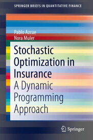 Stochastic Optimization in Insurance A Dynamic Programming Approach【電子書籍】[ Pablo Azcue ]