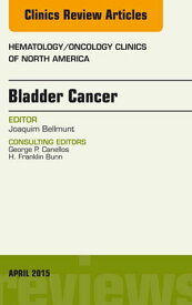 Bladder Cancer, An Issue of Hematology/Oncology Clinics of North America【電子書籍】[ Joaquim Bellmunt, MD, PhD ]
