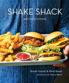 Shake Shack Recipes & Stories: A Cookbook【電子書籍】[ Randy Garutti ]