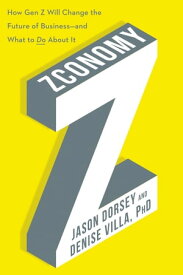 Zconomy How Gen Z Will Change the Future of Businessーand What to Do About It【電子書籍】[ Denise Villa ]