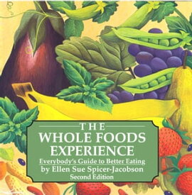 The Whole Foods Experience 2nd edition Everybody's Guide to Better Eating【電子書籍】[ Ellen Sue Spicer-Jacobson ]