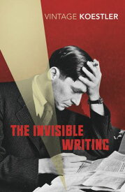 The Invisible Writing【電子書籍】[ Arthur Koestler ]