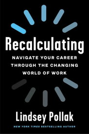 Recalculating Navigate Your Career Through the Changing World of Work【電子書籍】[ Lindsey Pollak ]