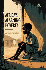 Africa’s Alarming Poverty 【電子書籍】[ Abisai Temba ]