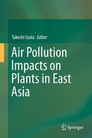 Air Pollution Impacts on Plants in East Asia【電子書籍】