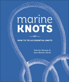 Marine Knots How to Tie 40 Essential Knots【電子書籍】[ Patrick Moreau ]