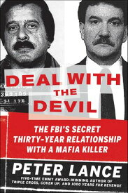 Deal with the Devil The FBI's Secret Thirty-Year Relationship with a Mafia Killer【電子書籍】[ Peter Lance ]