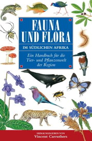 Fauna und Flora Im S?dlichen Afrika Ein Handbuch f?r die Tier- und Pflanzenwelt der Region【電子書籍】[ Vincent Carruthers ]