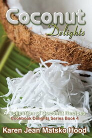 Coconut Delights Cookbook【電子書籍】[ Karen Jean Matsko Hood ]