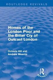 Homes of the London Poor and the Bitter Cry of Outcast London【電子書籍】[ Octavia Hill ]