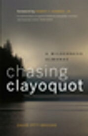 Chasing Clayoquot A Wilderness Almanac【電子書籍】[ David Pitt-Brooke ]