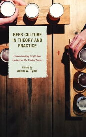 Beer Culture in Theory and Practice Understanding Craft Beer Culture in the United States【電子書籍】[ Michelle Calka ]