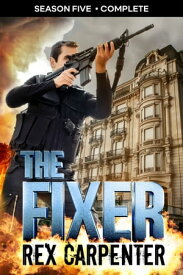 The Fixer, Season 5: Complete A JC Bannister Serial Thriller【電子書籍】[ Rex Carpenter ]