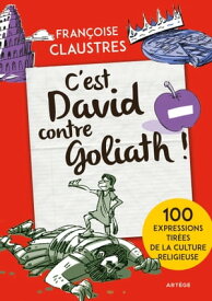 C'est David contre Goliath ! 100 expressions tir?es de la culture religieuse【電子書籍】[ Fran?oise Claustres ]