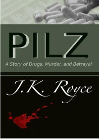 PILZ A Story of Drugs, Murder, and Betrayal【電子書籍】[ Julie Royce ]