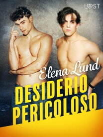 Desiderio pericoloso - Racconto erotico【電子書籍】[ Elena Lund ]