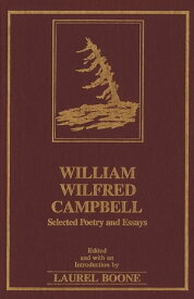 William Wilfred Campbell Selected Poetry and Essays【電子書籍】