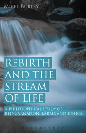 Rebirth and the Stream of Life A Philosophical Study of Reincarnation, Karma and Ethics【電子書籍】[ Dr. Mikel Burley ]