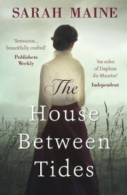 The House Between Tides WATERSTONES SCOTTISH BOOK OF THE YEAR 2018【電子書籍】[ Sarah Maine ]