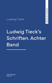 Ludwig Tieck's Schriften. Achter Band【電子書籍】[ Ludwig Tieck ]