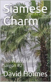 Siamese Charm The Watchman of Saigon, #2【電子書籍】[ David Holmes ]