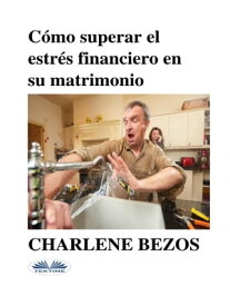 C?mo Superar El Estr?s Financiero En Su Matrimonio【電子書籍】[ Charlene Bezos ]