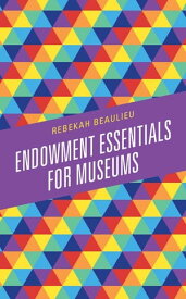 Endowment Essentials for Museums【電子書籍】[ Rebekah Beaulieu ]