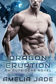 Dragon Eruption Ice Dragons, #1【電子書籍】[ Amelia Jade ]
