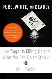 Pure, White, and Deadly How Sugar Is Killing Us and What We Can Do to Stop It【電子書籍】[ John Yudkin ]