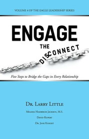 Engage the Disconnect Five Steps to Bridge the Gaps in Every Relationship【電子書籍】[ Dr. Larry Little ]