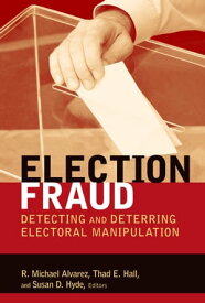 Election Fraud Detecting and Deterring Electoral Manipulation【電子書籍】