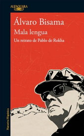 Mala lengua Un retrato de Pablo de Rokha【電子書籍】[ ?lvaro Bisama ]