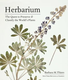 Herbarium The Quest to Preserve and Classify the World's Plants【電子書籍】[ Barbara M. Thiers ]