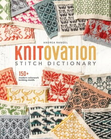 KnitOvation Stitch Dictionary 150+ Modern Colorwork Knitting Motifs【電子書籍】[ Andrea Rangel ]