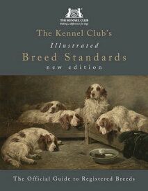 The Kennel Club's Illustrated Breed Standards: The Official Guide to Registered Breeds【電子書籍】[ The Kennel Club ]