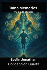 Taino Memories: The Guide of Zetpo 【電子書籍】[ Evelin Jonathan Concepcion Duarte ]