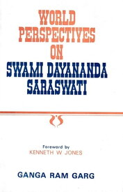 World Perspectives on Swami Dayananda Saraswati【電子書籍】[ Ganga Ram Garg ]