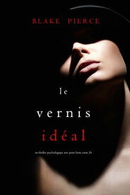 Le Vernis Id?al (Un thriller psychologique avec Jessie Hunt, tome 26)【電子書籍】[ Blake Pierce ]