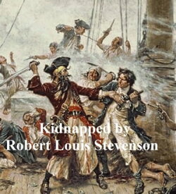 Kidnapped, Being Memoirs of the Adventures of David Balfour in the Year 1751【電子書籍】[ Robert Louis Stevenson ]