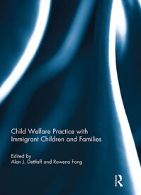 Child Welfare Practice with Immigrant Children and Families【電子書籍】
